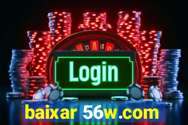 baixar 56w.com